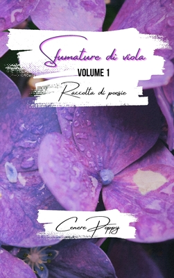 Sfumature di viola volume 1: raccolta di poesie - Poppy, Cenere