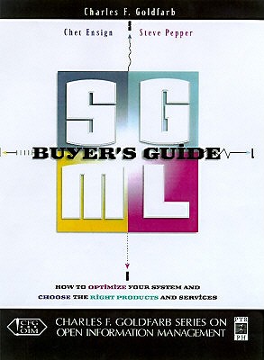 SGML Buyer's Guide: A Unique Guide to Determining Your Requirements and Choosing the Right SGML and XML Products and Services - Goldfarb, Charles