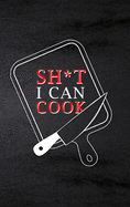 Sh*t I Can Cook: Food Journal Hardcover, Meal 60 Recipes Planner, Daily Food Tracker