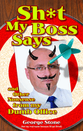 Sh*t My Boss Says: And Other Nonsense from My Dumb Office