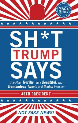 Sh*t Trump Says: Maga Edition - Sterling Publishing Company