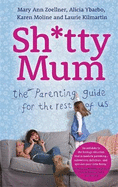 Sh*tty Mum: The Parenting Guide for the Rest of Us