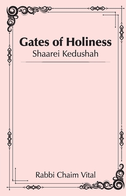 Shaarei Kedushah - Gates of Holiness - Vital, Rabbi Chaim, and Markel, Rabbi Amiram (Translated by), and Markel, Rabbi Yehudah S (Translated by)