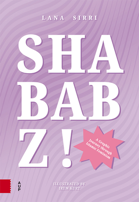 Shababz!: A Graphic Journey Through Islamic Feminism - Sirri, Lana