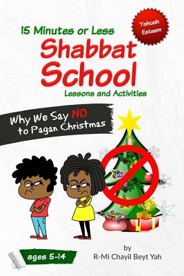 Shabbat School: Why We Say NO to Pagan Christmas: 15 Minutes or Less Lessons and Activities - Beyt Yah, R-Mi Chayil