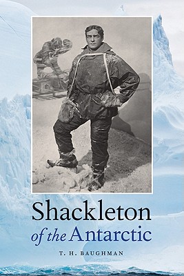 Shackleton of the Antarctic - Baughman, T H, and Baughman, T H (Introduction by)