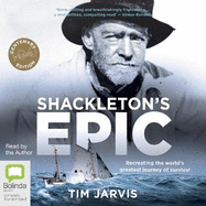 Shackleton's Epic: Recreating the World's Greatest Journey of Survival