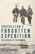 Shackleton's Forgotten Expedition: The Voyage of the Nimrod
