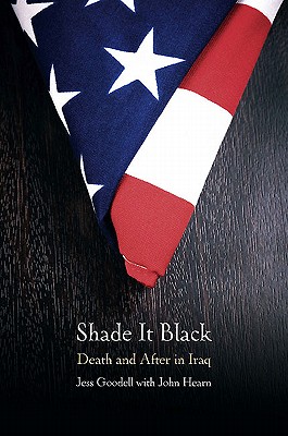 Shade It Black: Death and After in Iraq - Goodell, Jessica, and Hearn, John