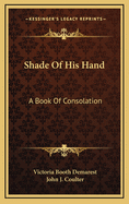 Shade of His Hand: A Book of Consolation