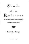 Shade of the Raintree: The Life and Death of Ross Lockridge, Jr.