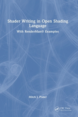Shader Writing in Open Shading Language: With RenderMan(R) Examples - Prater, Mitch J