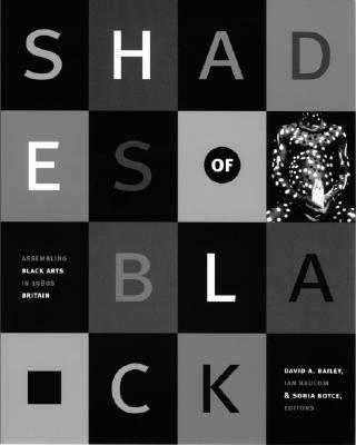 Shades of Black: Assembling Black Arts in 1980s Britain - Bailey, David A (Editor), and Boyce, Sonia (Editor), and Baucom, Ian (Editor)