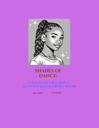 Shades of Dance: A Dancer's Journey Activity and Coloring Book