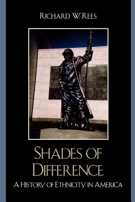 Shades of Difference: A History of Ethnicity in America - Rees, Richard