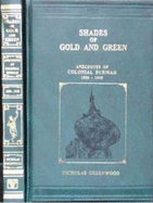 Shades of Gold and Green: Anecdotes of Colonial Burmah 1886-1948