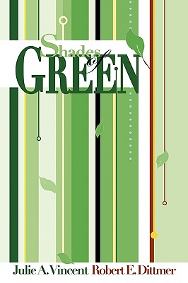 Shades of Green: A guide to going green for the rest of us - Julie a Vincent & Robert E Dittmer