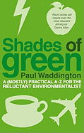 Shades Of Green: A (mostly) practical A-Z for the reluctant environmentalist