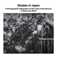 Shades of Japan: A Photographic Exploration of the Land of the Samurai in Black and White