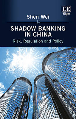 Shadow Banking in China: Risk, Regulation and Policy - Wei, Shen