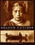 Shadow Catcher: The Life and Work of Edward S. Curtis