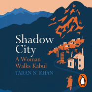 Shadow City: A Woman Walks Kabul