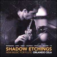 Shadow Etchings: New Music for Flute - Orlando Cela (flute); Orlando Cela (piccolo); Orlando Cela (flute); Sivan Etedgee (piano); Stratis Minakakis (piano)