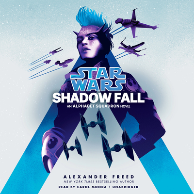 Shadow Fall (Star Wars): An Alphabet Squadron Novel - Freed, Alexander, and Monda, Carol (Read by)