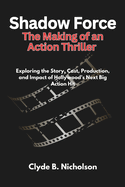 Shadow Force The Making of an Action Thriller: Exploring the Story, Cast, Production, and Impact of Hollywood's Next Big Action Hit