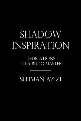 Shadow Inspiration: Dedications to a Budo Master - Azizi, Sleiman