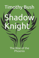 Shadow Knight: The Rise of the Phoenix