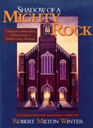 Shadow of a Mighty Rock: A Social and Cultural History of Presbyterianism in Marshall County, Mississippi - Winter, Robert Milton, Reverend