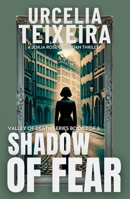 Shadow of Fear: A Jorja Rose Christian Suspense Thriller - Teixeira, Urcelia