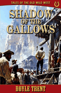 Shadow of the Gallows: Tales of the Old Wild West - Book 7