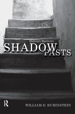 Shadow Pasts: 'Amateur Historians' and History's Mysteries - Rubinstein, William D, Professor