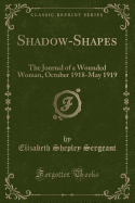 Shadow-Shapes: The Journal of a Wounded Woman, October 1918-May 1919 (Classic Reprint)
