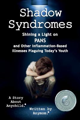 Shadow Syndromes: Shining a Light on PANS and Other Inflammation Based Illnesses Plaguing Today's Youth - Mom, Any