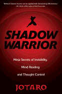 Shadow Warrior: Ninja Secrets of Invisibility, Mind Reading, and Thought Control