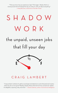 Shadow Work: The Unpaid, Unseen Jobs That Fill Your Day