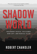Shadow World: Resurgent Russia, the Global New Left, and Radical Islam