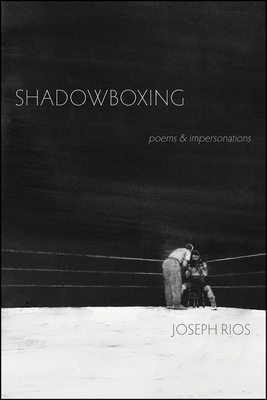 Shadowboxing: Poems & Impersonations - Rios, Joseph