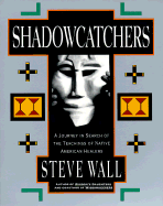 Shadowcatchers: A Journey in Search of the Teachings of Native American Healers - Wall, Steve