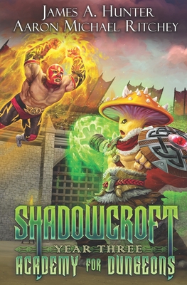 Shadowcroft Academy For Dungeons: Year Three - Ritchey, Aaron Michael, and Hunter, James