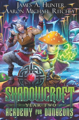 Shadowcroft Academy For Dungeons: Year Two - Ritchey, Aaron Michael, and Hunter, James