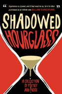 Shadowed Hourglass: A Collection of Poetry and Prose