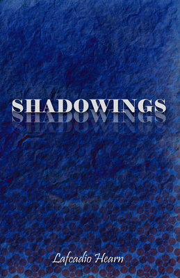 Shadowings - Hearn, Lafcadio