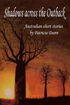 Shadows Across the Outback: Australian Short Stories - Dunn, Patricia