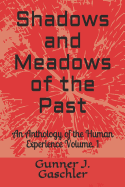 Shadows and Meadows of the Past: An Anthology of the Human Experience Volume. 1