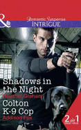 Shadows In The Night / Colton K-9 Cop: Shadows in the Night (the Finnegan Connection) / Colton K-9 Cop (the Coltons of Shadow Creek)