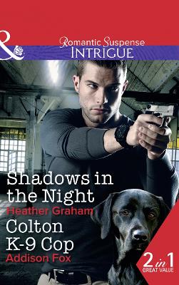 Shadows In The Night / Colton K-9 Cop: Shadows in the Night (the Finnegan Connection) / Colton K-9 Cop (the Coltons of Shadow Creek) - Graham, Heather, and Fox, Addison